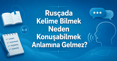 Rusçada Kelime Bilmek Neden Konuşabilmek Anlamına Gelmez?